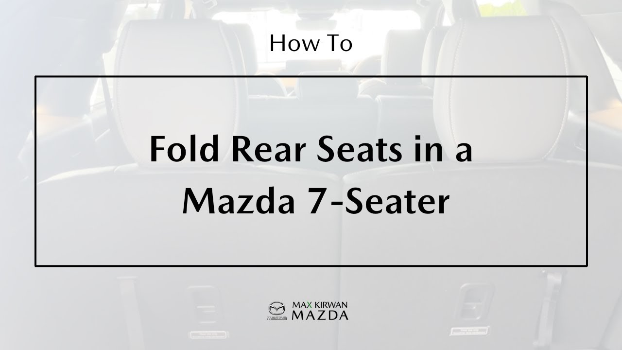 How To Lay Down Back Seats In A Mazda 7 Seater | Max Kirwan Mazda