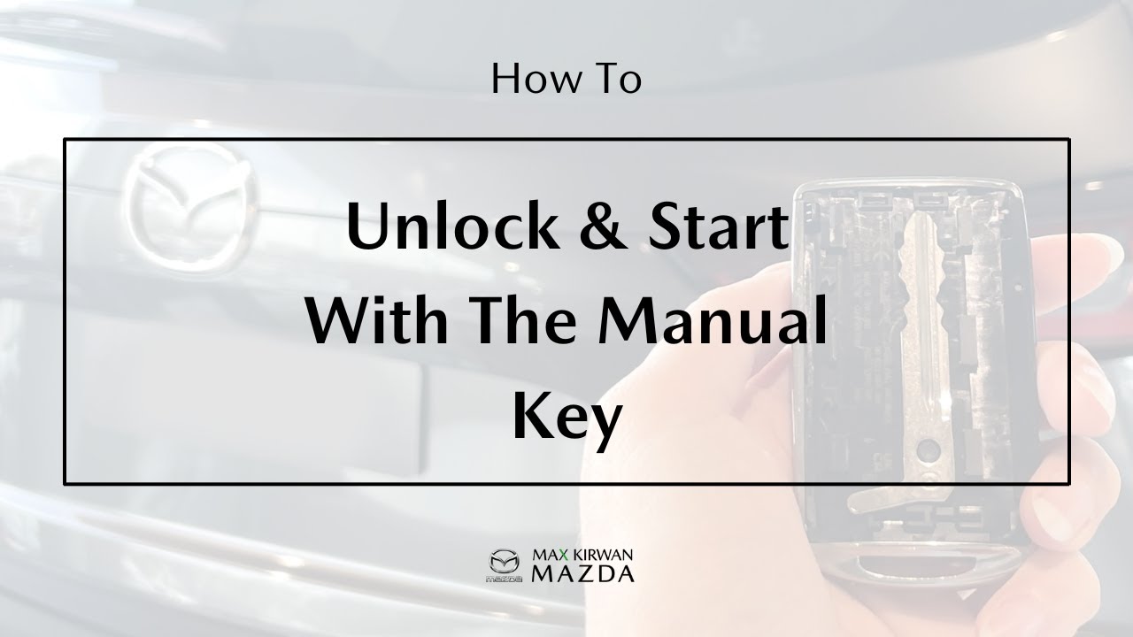 How To Manually Unlock and Start Mazda | Max Kirwan Mazda