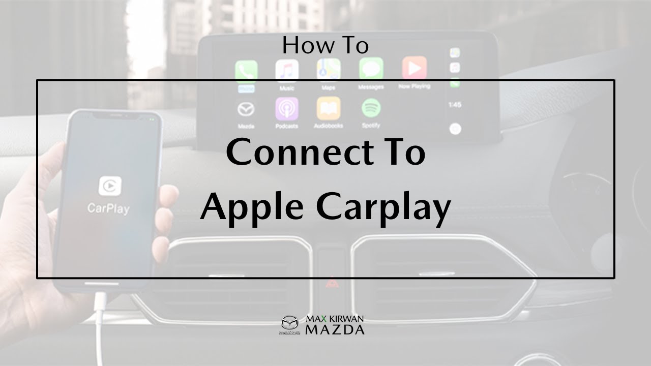 How To Connect Mazda To Apple CarPlay | Max Kirwan Mazda